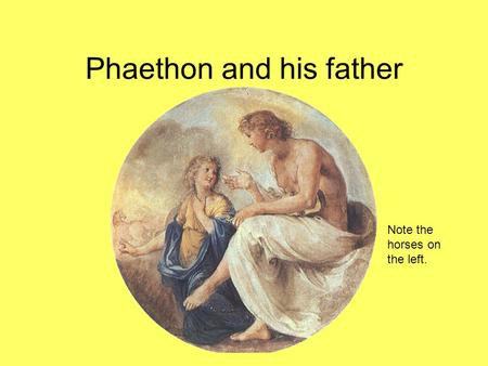 Phaethon and his father Note the horses on the left.