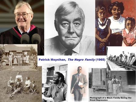 Patrick Moynihan, The Negro Family (1965) Photograph of a Black Family During the Great Depression.