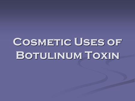 Cosmetic Uses of Botulinum Toxin