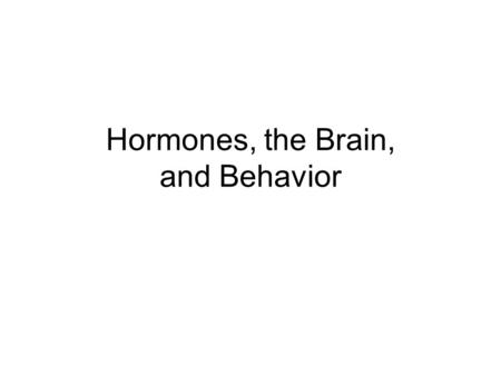 Hormones, the Brain, and Behavior. Types of Chemical Communication Synaptic (neurotransmitters) ENDOCRINE (hormones) -Released in bloodstream -act at.