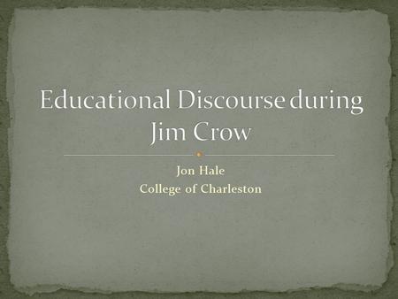 Jon Hale College of Charleston. Born in Great Barrington, MA Educated at Fisk University First African American to earn a Ph.D. in History from Harvard.