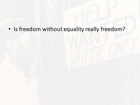 Is freedom without equality really freedom?. Chapter 13 Reconstruction and the New South 13.4 The New South.