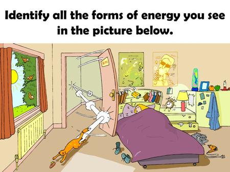 Identify all the forms of energy you see in the picture below.