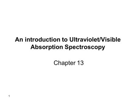 An introduction to Ultraviolet/Visible Absorption Spectroscopy