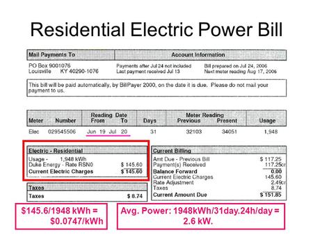 Residential Electric Power Bill $145.6/1948 kWh = $0.0747/kWh Avg. Power: 1948kWh/31day.24h/day = 2.6 kW.