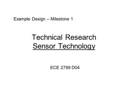 Technical Research Sensor Technology ECE 2799 D04 Example Design – Milestone 1.