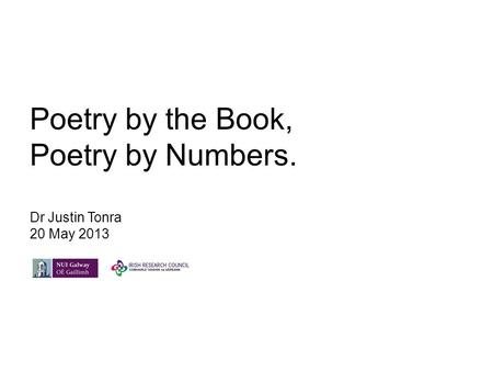 Poetry by the Book, Poetry by Numbers. Dr Justin Tonra 20 May 2013.