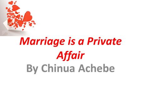 Marriage is a Private Affair By Chinua Achebe. Disposed Verb Inclined to act in a certain manner.