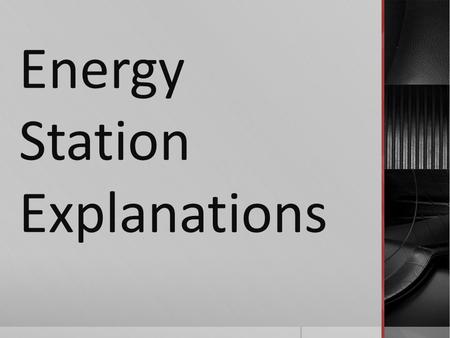 Energy Station Explanations. Station 1 Gravitational Energy- a form of potential energy related to an object’s height When the ball is dropped to the.