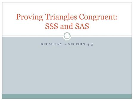 Proving Triangles Congruent: SSS and SAS