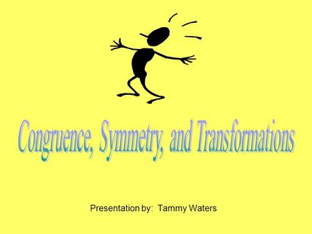 Presentation by: Tammy Waters. 3.03 Identify, predict, and describe the results of transformation of plane figures: A) Reflections, B) Translations, C)