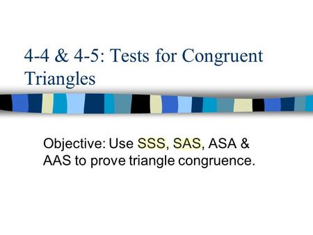 4-4 & 4-5: Tests for Congruent Triangles