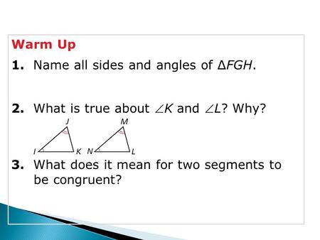 Warm Up 1.  Name all sides and angles of ∆FGH.