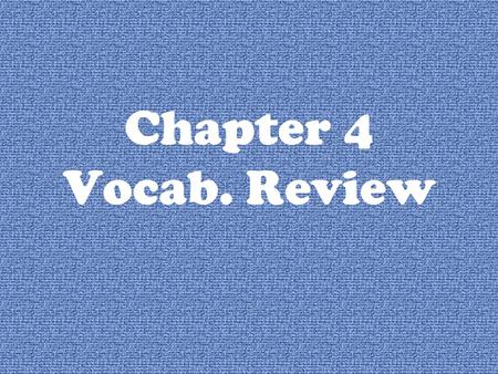 Chapter 4 Vocab. Review. 1. If you know that 2 triangles are congruent, then the corresponding sides and angles of the triangles are congruent because.