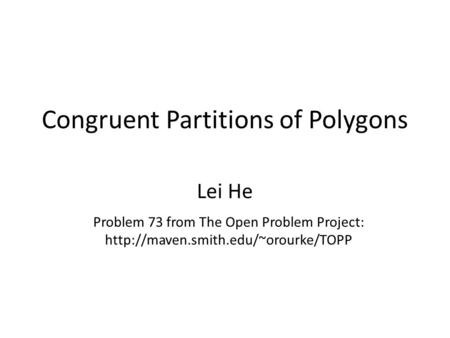 Congruent Partitions of Polygons Problem 73 from The Open Problem Project:  Lei He.