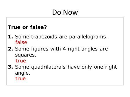 Do Now True or false? 1. Some trapezoids are parallelograms.