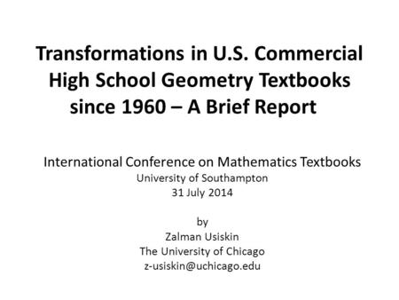 Transformations in U.S. Commercial High School Geometry Textbooks since 1960 – A Brief Report International Conference on Mathematics Textbooks University.