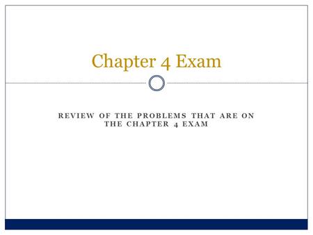 Review of the problems that are on the Chapter 4 exam