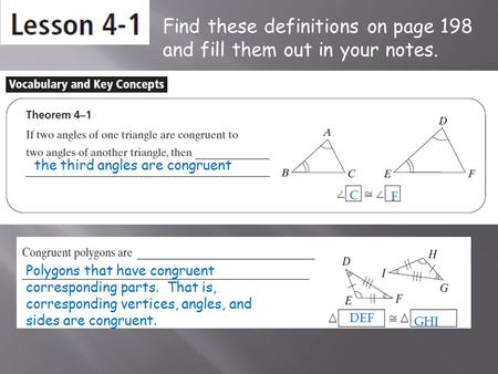 The third angles are congruent C F Polygons that have congruent corresponding parts. That is, corresponding vertices, angles, and sides are congruent.