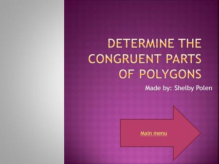 Made by: Shelby Polen Main menu.  What is a nonagon polygon?  What is a polygon?  What does polygon mean?  What does nonagon mean?  What does a nonagon.