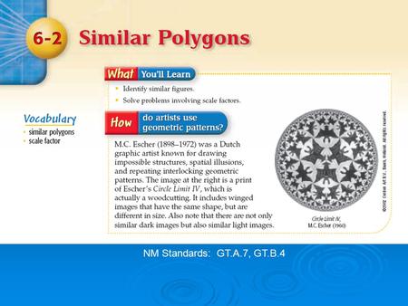 NM Standards: GT.A.7, GT.B.4. Similar Polygons Two or more polygons that have the same shape, but are different sizes. All corresponding angles are congruent.