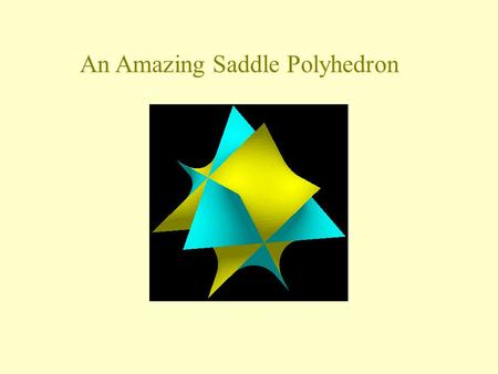 An Amazing Saddle Polyhedron