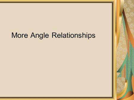 More Angle Relationships. Deductive Reasoning To deduce means to reason from known facts When you prove a theorem, you are using deductive reasoning using.