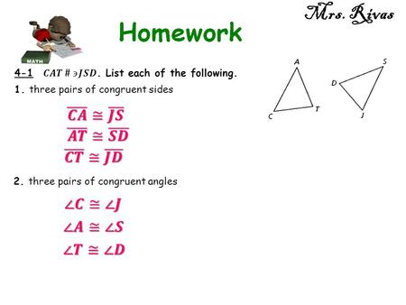 Mrs. Rivas 1. three pairs of congruent sides 2. three pairs of congruent angles.