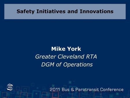 Safety Initiatives and Innovations Mike York Greater Cleveland RTA DGM of Operations.