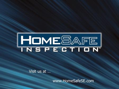 Visit us at … www.HomeSafeSE.com. Advanced Infrared & Patented Acoustics Inspectors SEE & HEAR through walls and floors We can diagnose issues that visual.