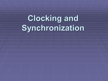 Clocking and Synchronization. Clocking in the Digital Studio Clocking in the Digital Studio  Wordclock 1. Digital audio is based upon sampling at regular.