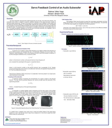 Servo Feedback Control of an Audio Subwoofer Dalimar Vélez Vega Advisor: Shawn Hunt University of Puerto Rico Mayaguez Campus CONTACT: Dalimar Vélez Vega.