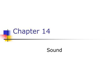 Chapter 14 Sound. Producing a Sound Wave Sound waves are longitudinal waves traveling through a medium A tuning fork can be used as an example of producing.