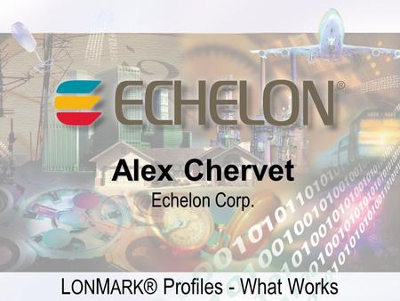 L ON M ARK ® Profiles - What Works Alex Chervet Echelon Corp.