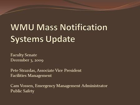 Faculty Senate December 3, 2009 Pete Strazdas, Associate Vice President Facilities Management Cam Vossen, Emergency Management Administrator Public Safety.