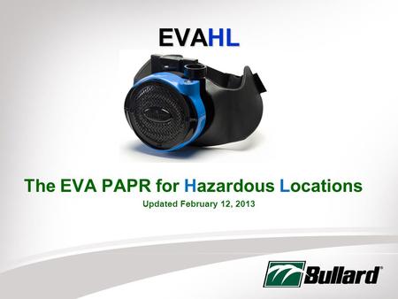 EVAHL The EVA PAPR for Hazardous Locations Updated February 12, 2013.