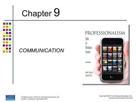 Copyright ©2011 by Pearson Education, Inc. publishing as Pearson [imprint] Professionalism: Skills for Workplace Success, 2/e Lydia E. Anderson Sandra.