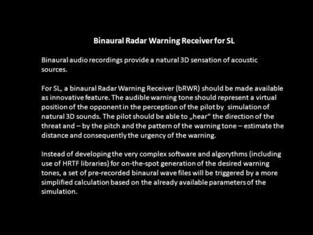 Binaural Radar Warning Receiver for SL Binaural audio recordings provide a natural 3D sensation of acoustic sources. For SL, a binaural Radar Warning Receiver.