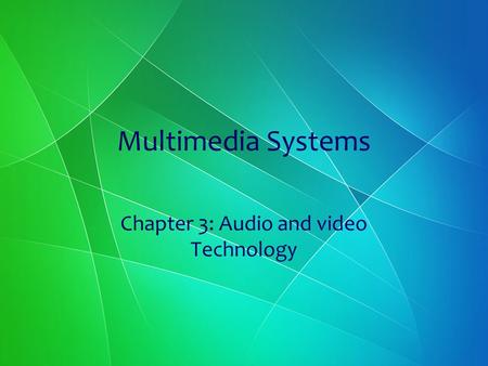 Multimedia Systems Chapter 3: Audio and video Technology.