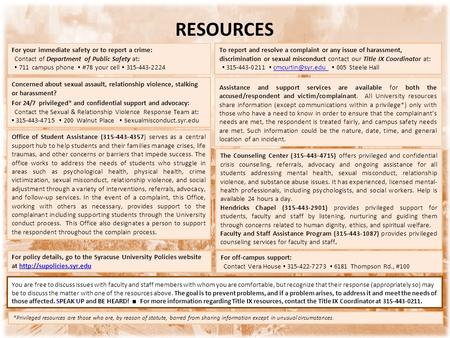 Assistance and support services are available for both the accused/respondent and victim/complainant. All University resources share information (except.