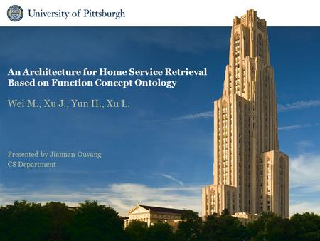 An Architecture for Home Service Retrieval Based on Function Concept Ontology Wei M., Xu J., Yun H., Xu L. Presented by Jiannan Ouyang CS Department.