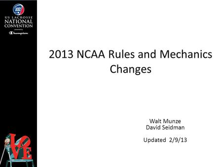 2013 NCAA Rules and Mechanics Changes Walt Munze David Seidman Updated 2/9/13.