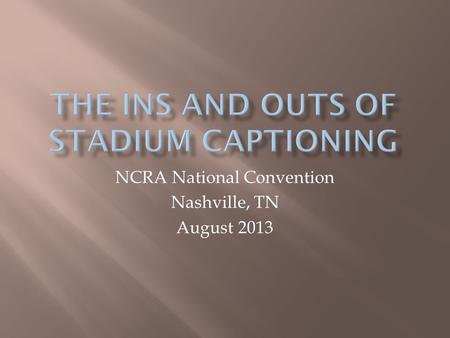 NCRA National Convention Nashville, TN August 2013.