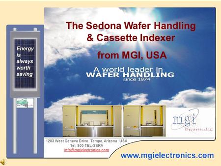 The Saguaro from MGI, USA The Sedona Wafer Handling & Cassette Indexer from MGI, USA 1203 West Geneva Drive Tempe, Arizona USA Tel: 800 TEL-SERV