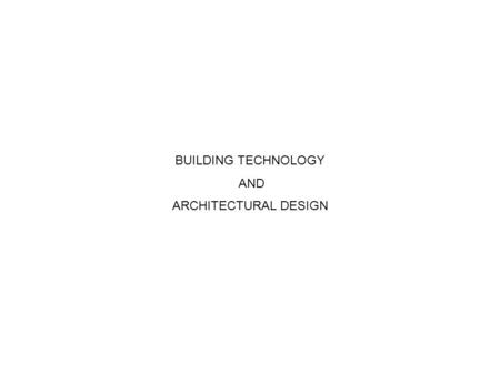 BUILDING TECHNOLOGY AND ARCHITECTURAL DESIGN.