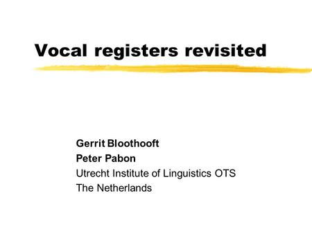 Vocal registers revisited Gerrit Bloothooft Peter Pabon Utrecht Institute of Linguistics OTS The Netherlands.