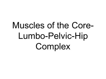 Muscles of the Core-Lumbo-Pelvic-Hip Complex