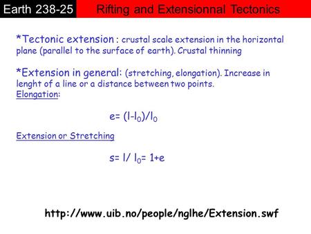 Rifting and Extensionnal TectonicsEarth 238-25 *Tectonic extension : crustal scale extension in the horizontal plane (parallel to the surface of earth).