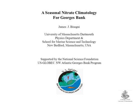 A Seasonal Nitrate Climatology For Georges Bank James J. Bisagni University of Massachusetts Dartmouth Physics Department & School for Marine Science and.