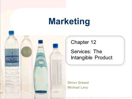 McGraw-Hill/Irwin Copyright © 2008 by the McGraw-Hill Companies, Inc. All rights reserved. Marketing Dhruv Grewal Michael Levy Chapter 12 Services: The.